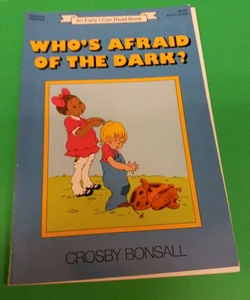 Who's  afraid  of the dark?
