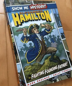 Alexander Hamilton: the Fighting Founding Father!
