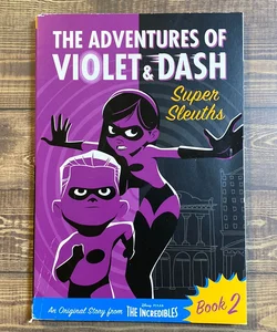 The Adventures of Violet and Dash: Super Sleuths (Disney/Pixar the Incredibles 2)