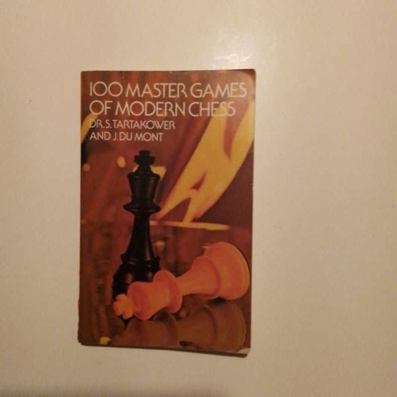 One Hundred Master Games of Modern Chess