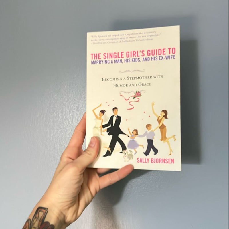 The Single Girl's Guide to Marrying a Man, His Kids, and His Ex-Wife