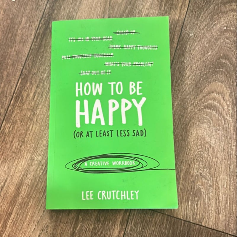 How to Be Happy (or at Least Less Sad)