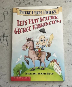 Let’s Play Soldier, George Washington!