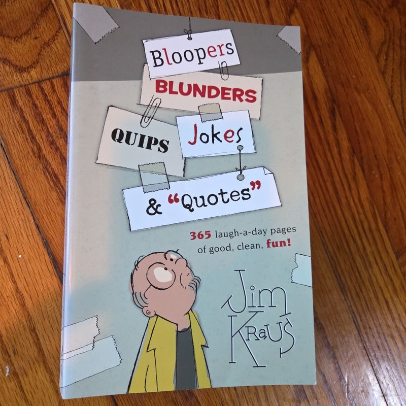 Bloopers, Blunders, Jokes, Quips and Quotes