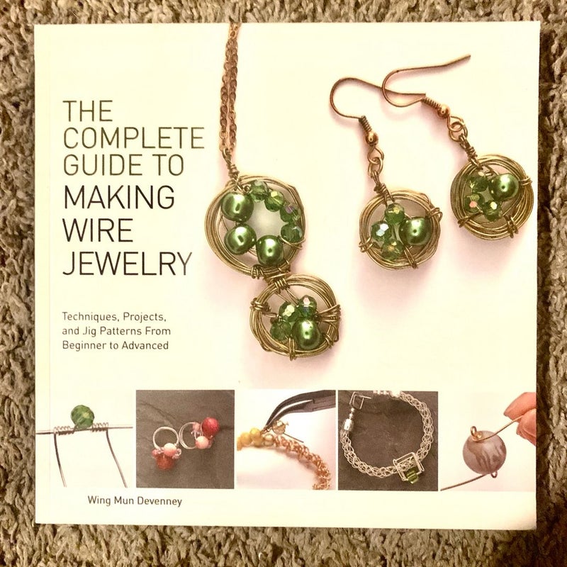 The Complete Guide to Making Wire Jewelry