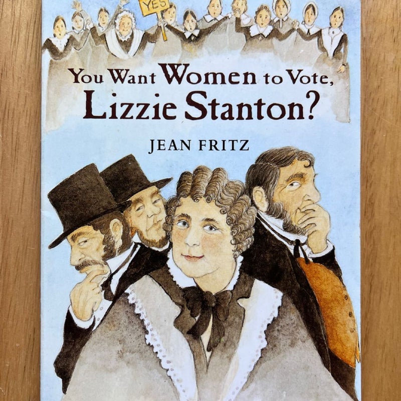 You Want Women to Vote, Lizzie Stanton?