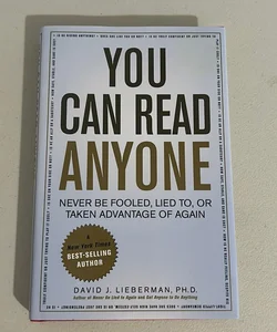 You Can Read Anyone (Never Be Fooled, Lied To, or Taken Advantage of Again)