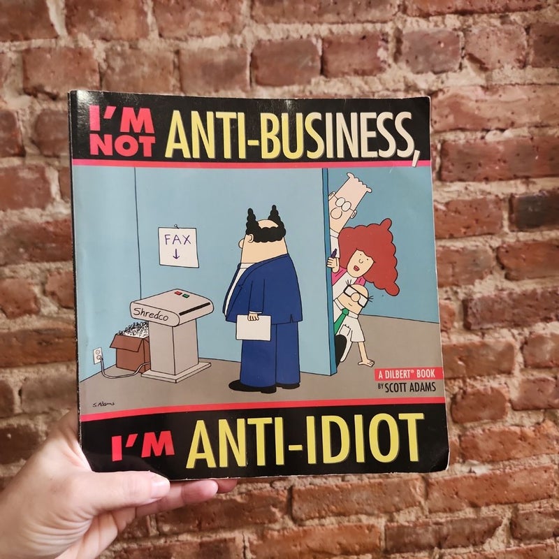 I'm Not Anti-Business, I'm Anti-Idiot