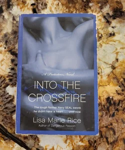 Into the Crossfire - A Protectors Novel: Navy SEAL