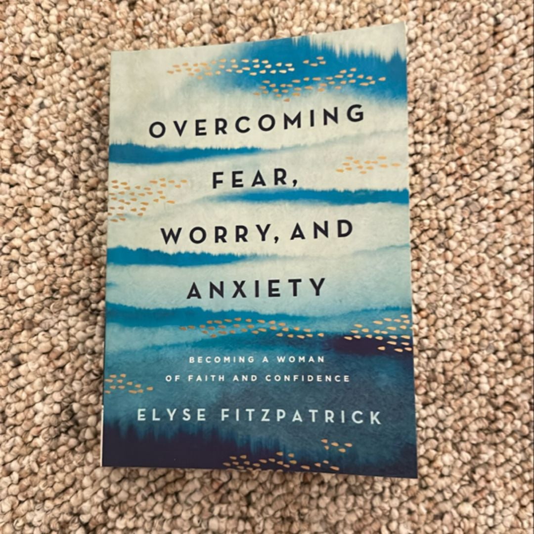 Overcoming Fear, Worry, and Anxiety