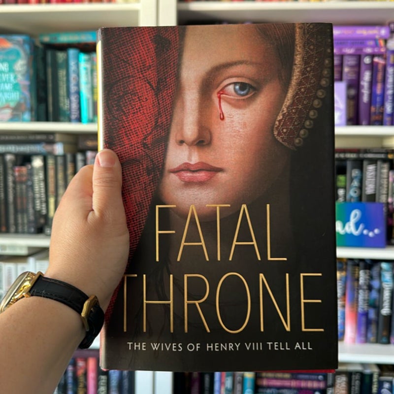 Fatal Throne: the Wives of Henry VIII Tell All