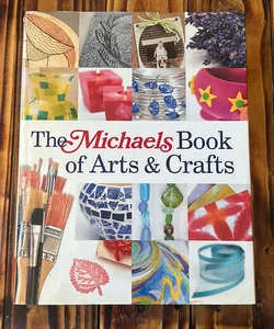 The Michaels Book of Arts and Crafts