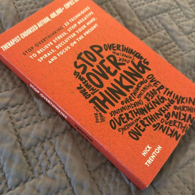 Stop Overthinking: 23 Techniques to Relieve Stress, Stop Negative Spirals, Declutter Your Mind, and Focus on the Present