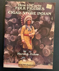 How to Carve Folk Figures and a Cigar-Store Indian