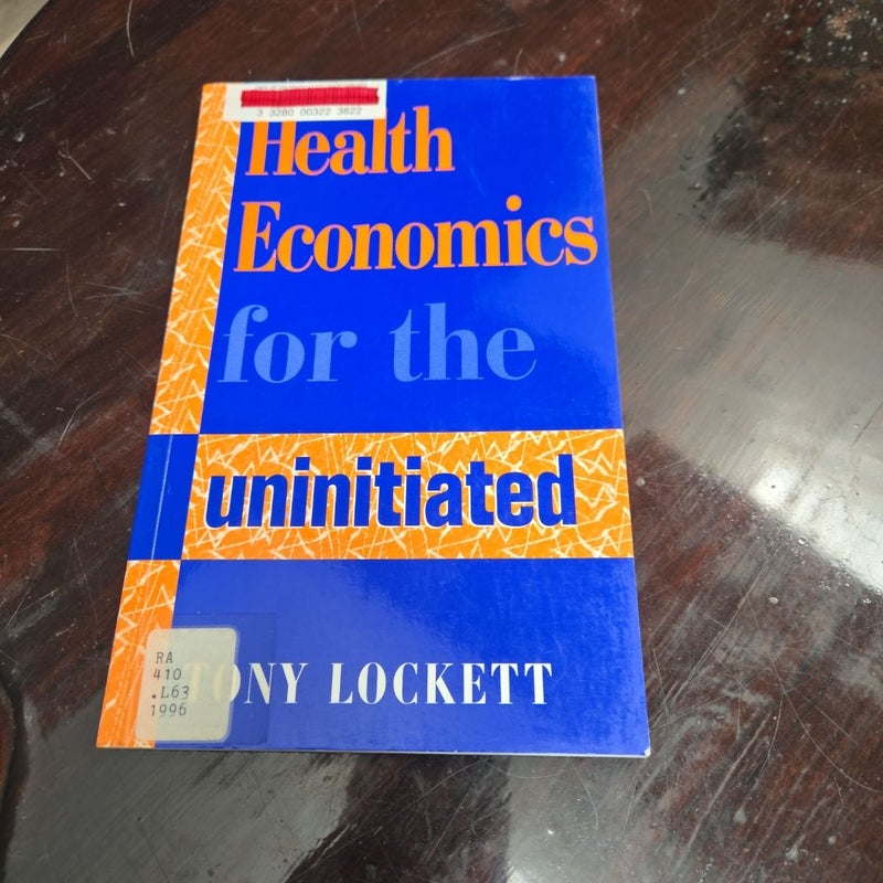 Health Economics for the Uninitiated