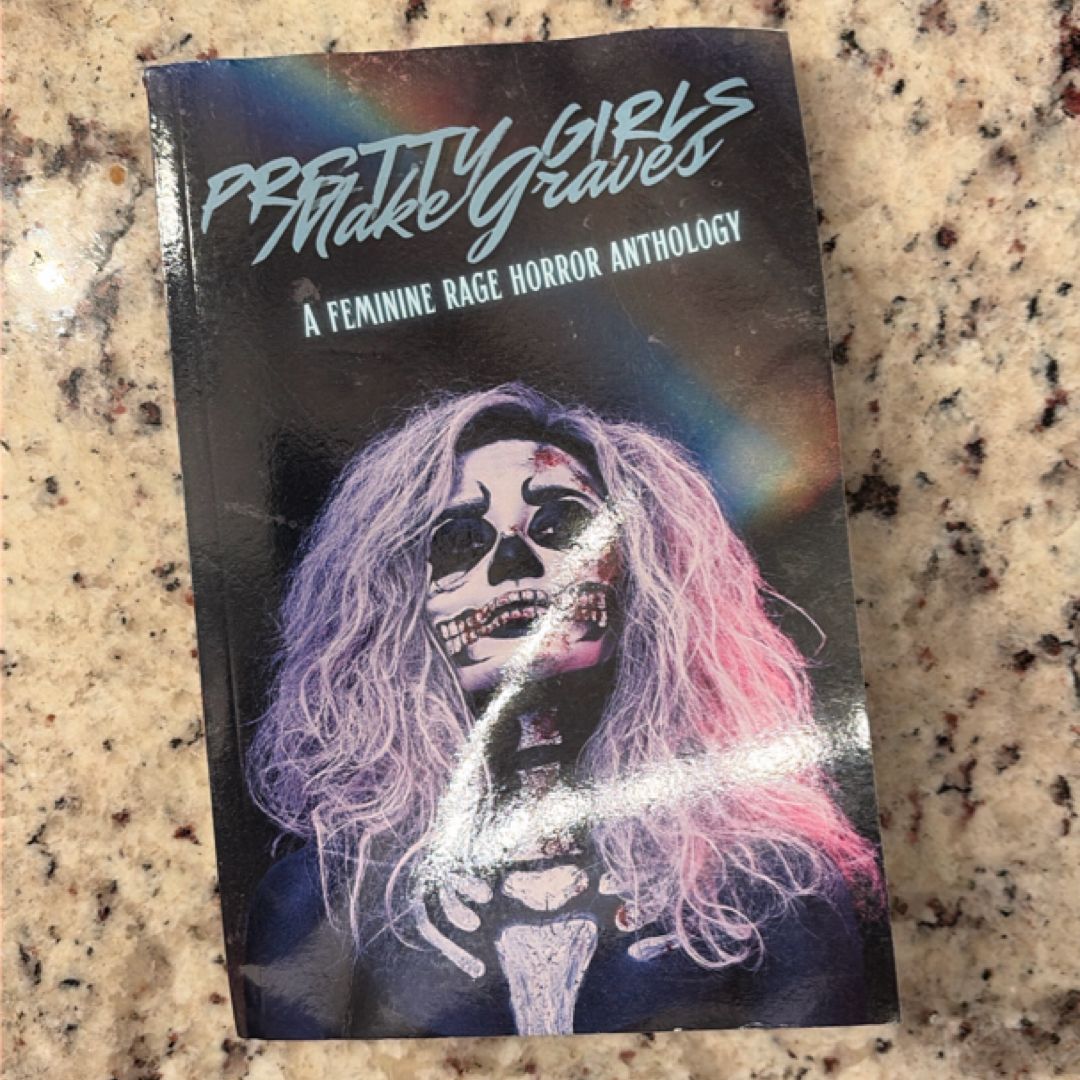 Pretty Girls Make Graves: a Feminine Rage Horror Anthology