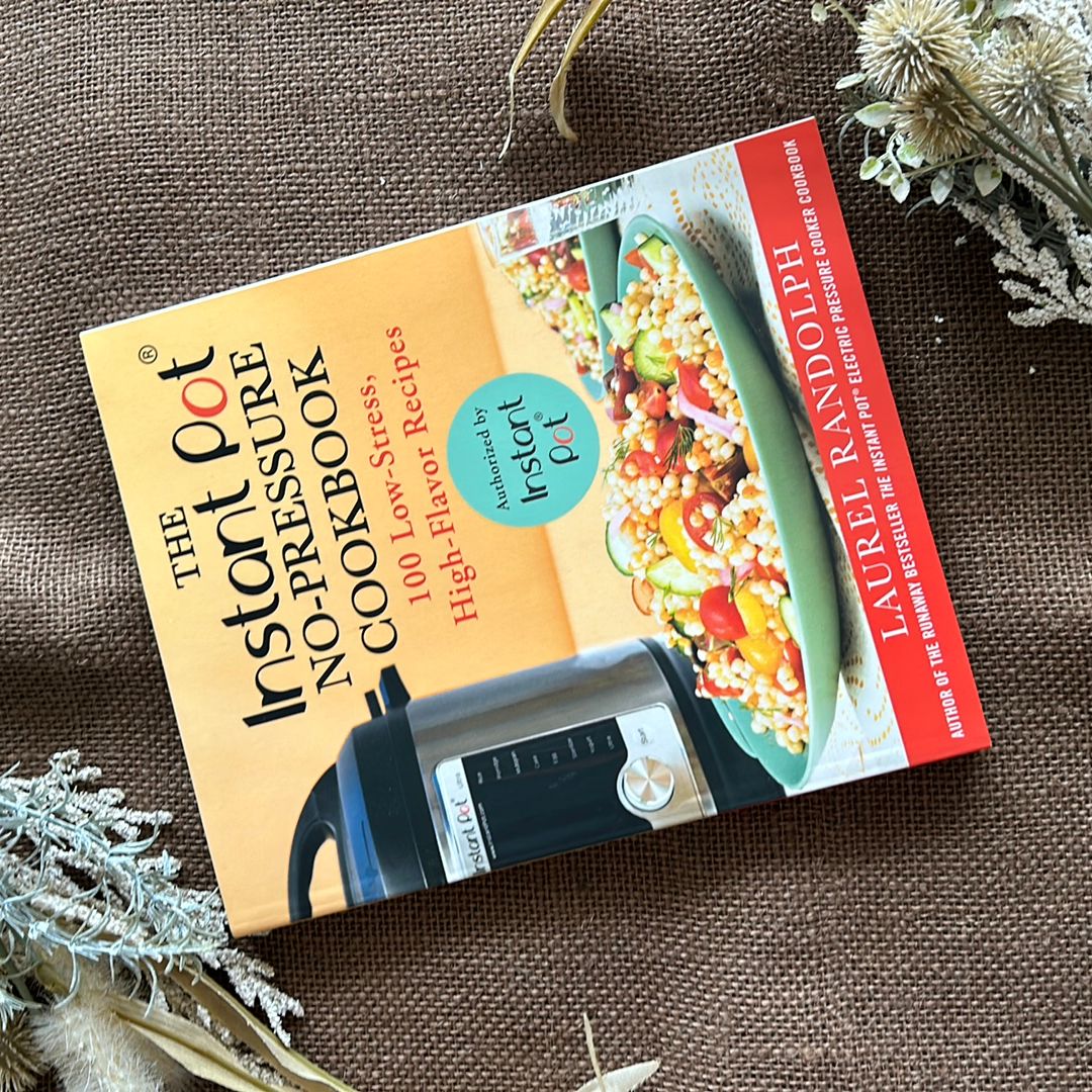 The Instant Pot® No-Pressure Cookbook