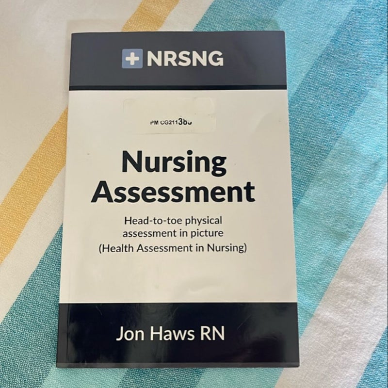 Nursing Assessment: Head-To-Toe Assessment in Pictures (Health Assessment in Nursing)