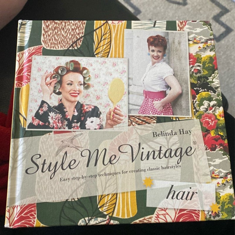 Style Me Vintage: Hair: Easy Step-By-step Techniques for Creating Classic Hairstyles (Style Me Vintage)