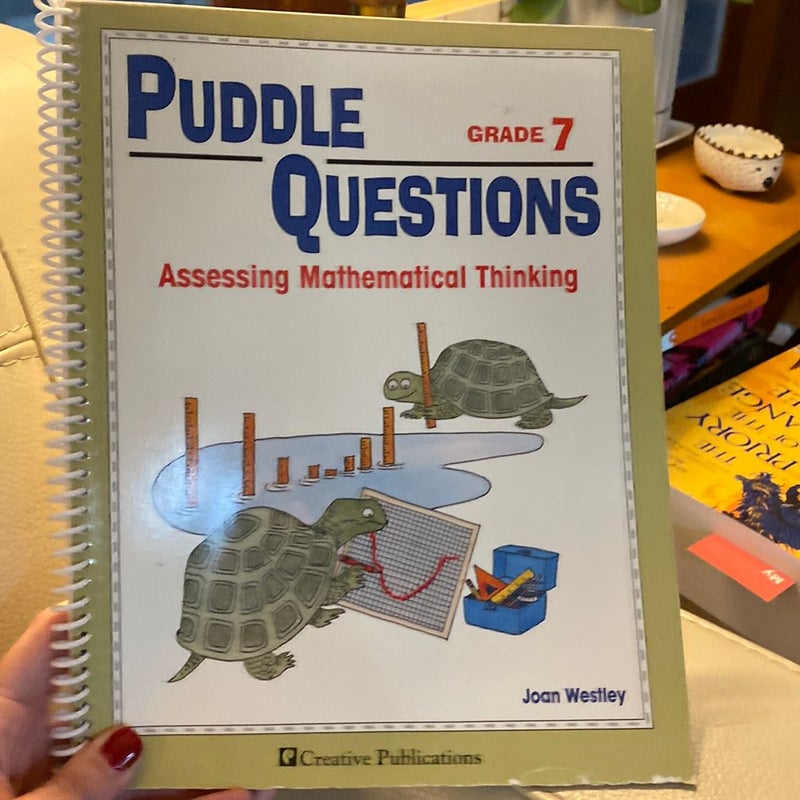 Puddle Questions for Math: Assessing Mathematical Thinking, Grade 7