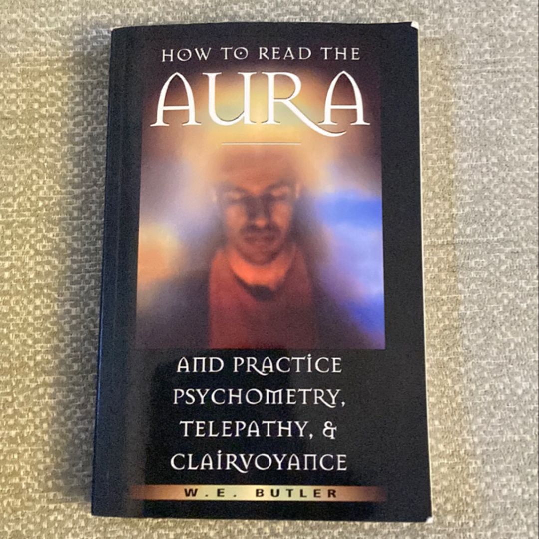 How to Read the Aura and Practice Psychometry, Telepathy, and Clairvoyance