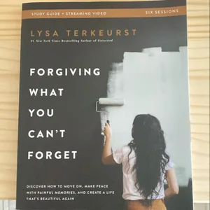 Forgiving What You Can't Forget Bible Study Guide Plus Streaming Video