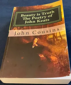 Beauty Is Truth: The Poetry Of John Keats