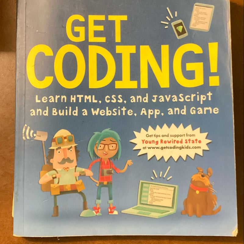 Get Coding!: Learn HTML, CSS and JavaScript and Build a Website, App and Game