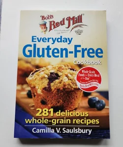 Bob's Red Mill the Everyday Gluten-Free Cookbook