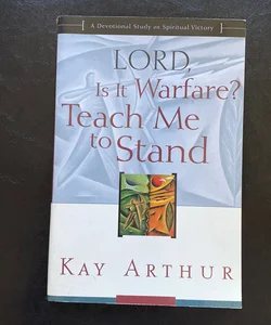 Lord, Is It Warfare? Teach Me to Stand