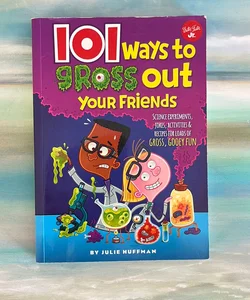 101 ways to gross out your friends