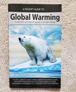 A Pocket Guide to Global Warming: A Scientific and Biblical Exposé of Climate Change