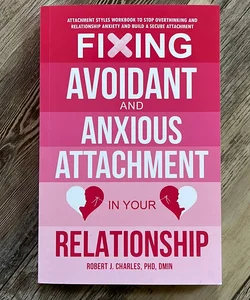 Fixing Avoidant and Anxious Attachment in Your Relationship 