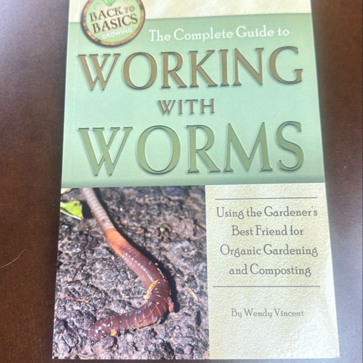 The Complete Guide to Working with Worms by Wendy M. Vincent