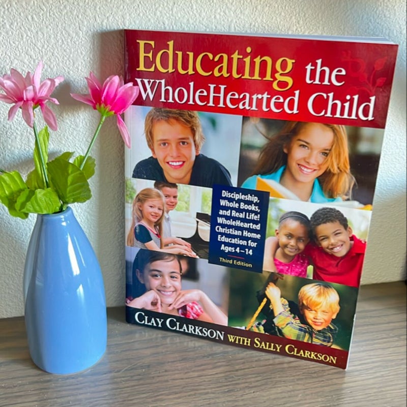 Educating the WholeHearted Child, 3rd Edition