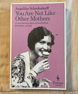 You Are Not Like Other Mothers