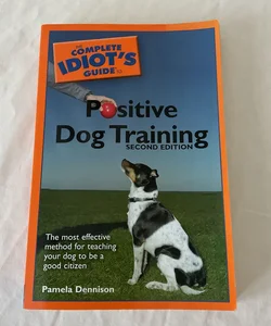 Positive Dog Training - The Complete Idiot's Guide