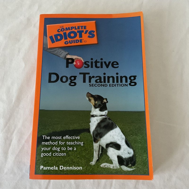 Positive Dog Training - The Complete Idiot's Guide