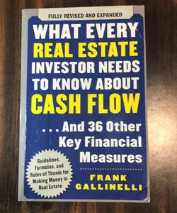 What Every Real Estate Investor Needs to Know about Cash Flow... and 36 Other Key Financial Measures
