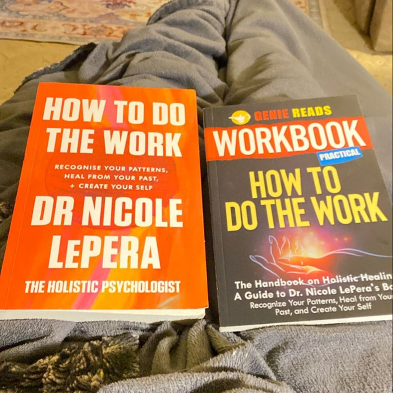 Workbook Practical: How to Do the Work: the Handbook on Holistic Healing: a Guide to Dr. Nicole Lepera's Book: Recognize Your Patterns, Heal from Your Past, and Create Your Self