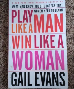 Play Like a Man, Win Like a Woman