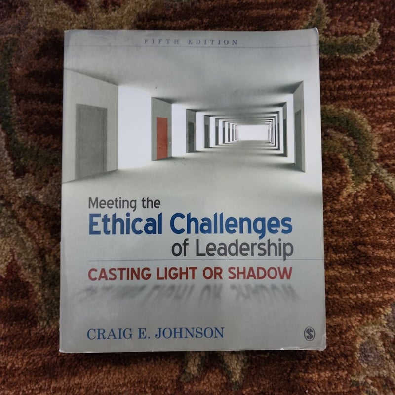 Ethical Challenges of Leadership: Casting Light or Shadow