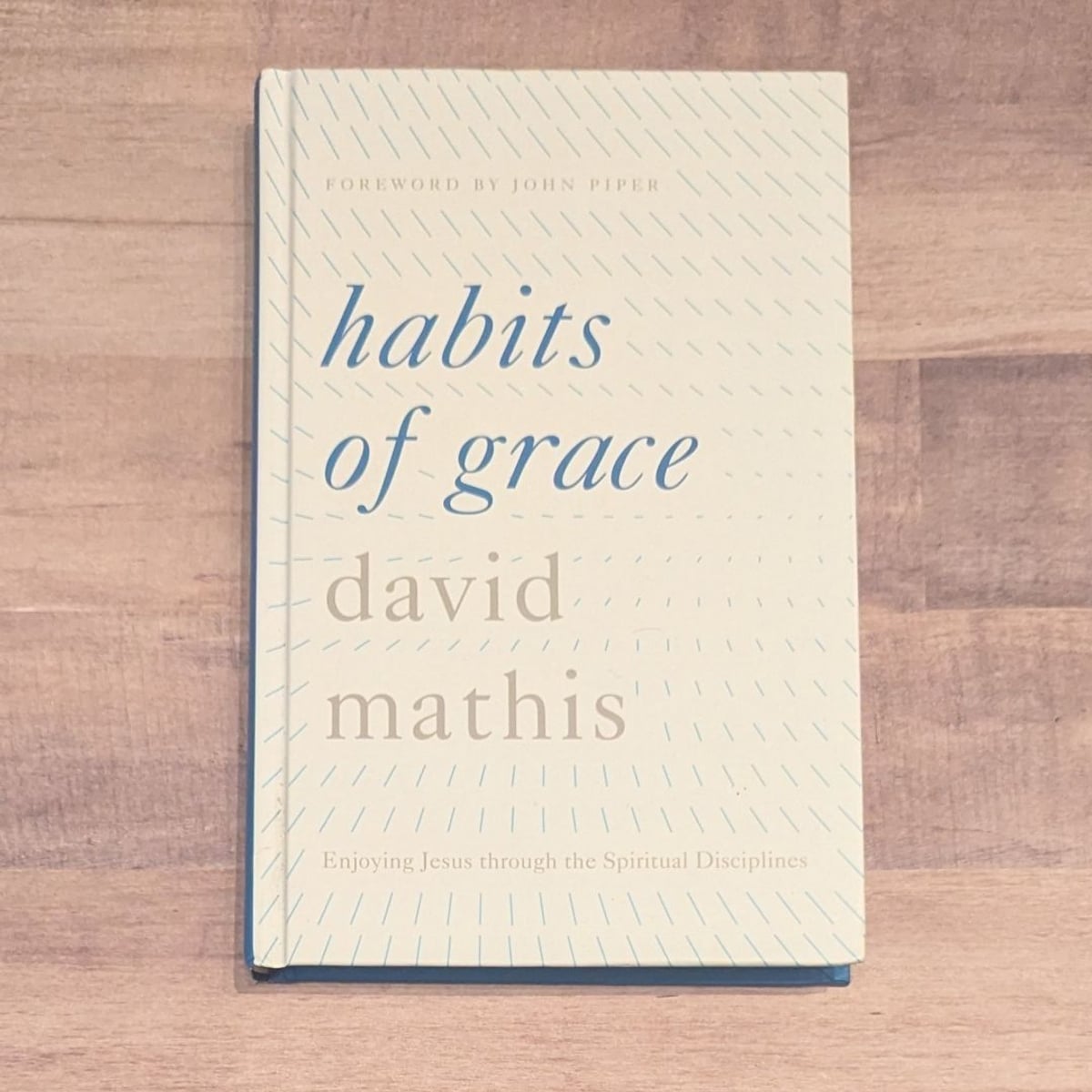 Habits of Grace by David Mathis, John Piper