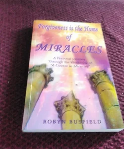 Forgiveness Is the Home of Miracles