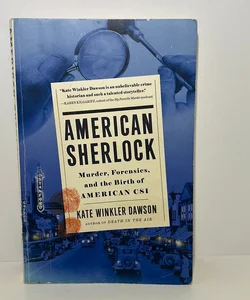 American Sherlock Murder, Forensics, and the Birth of American CSI