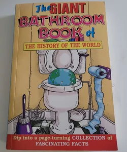The Giant Bathroom Book of The History of the World