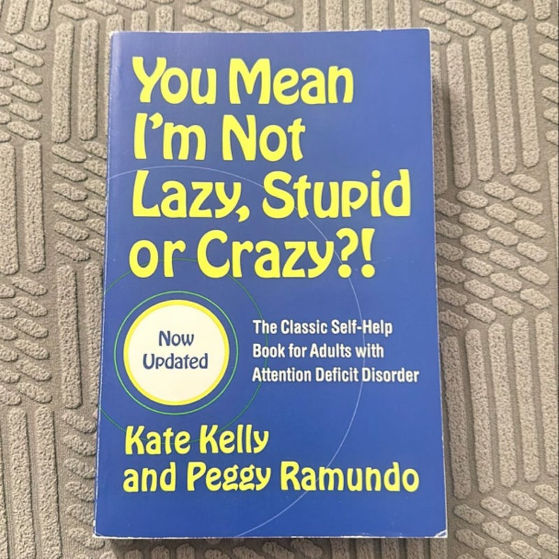 You Mean I'm Not Lazy, Stupid or Crazy?!