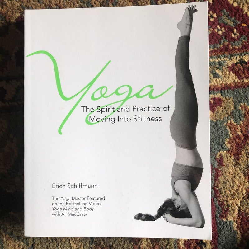 Yoga the Spirit and Practice of Moving into Stillness
