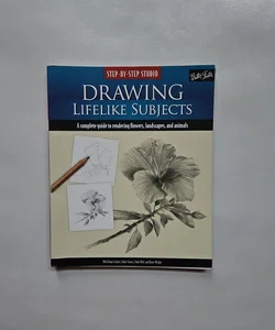 Step-By-Step Studio: Drawing Lifelike Subjects