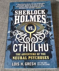 Sherlock Holmes vs. Cthulhu: the Adventure of the Neural Psychoses
